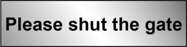 SIGN (PLEASE SHUT GATE)